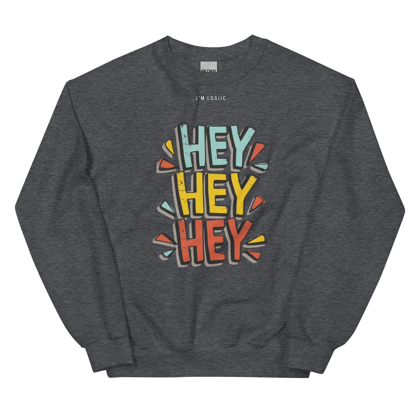 Hey Hey Hey Unisex Sweatshirt