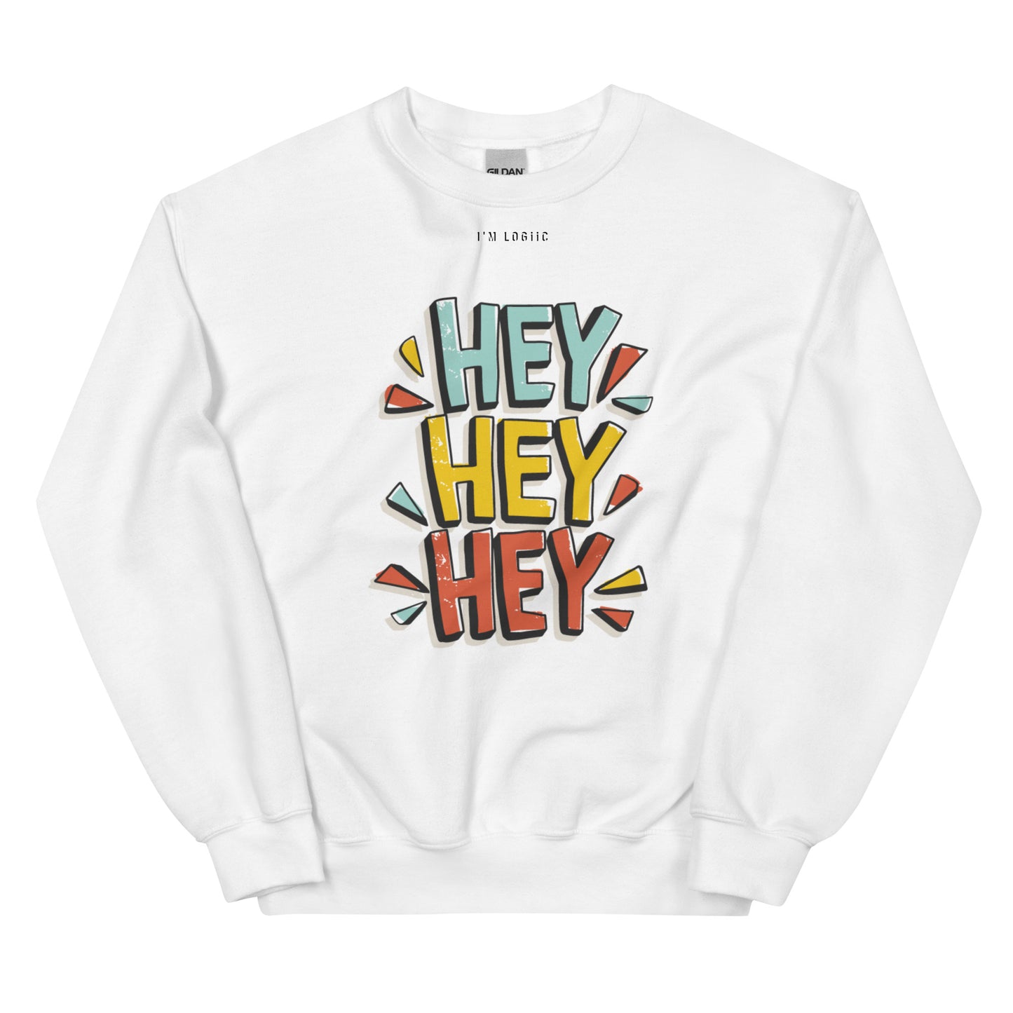 Hey Hey Hey Unisex Sweatshirt