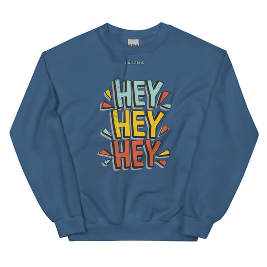 Hey Hey Hey Unisex Sweatshirt